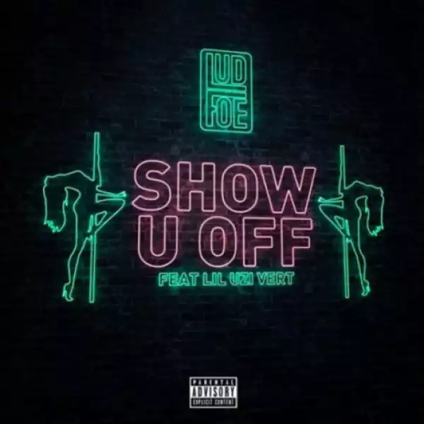Lud Foe - Show U Off ft. Lil Uzi Vert